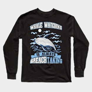 Whale Watching Is Always BREACHtaking Long Sleeve T-Shirt
